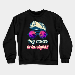 My Cruise Is In Sight! Funny Cruising Crewneck Sweatshirt